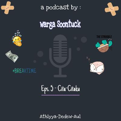Eps 5 ; Cita-Citaku