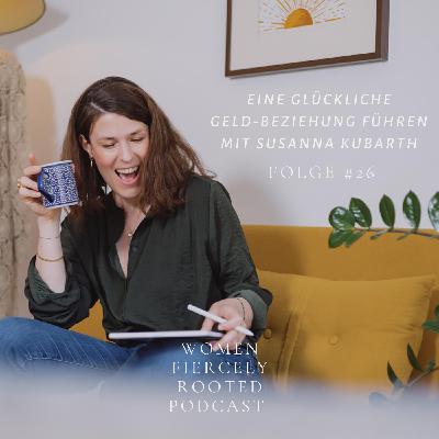 26 | Eine glückliche Geld-Beziehung führen mit Susanna Kubarth