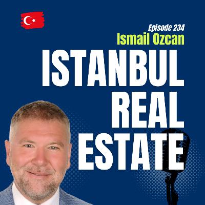 #234 Inside Turkey’s Real Estate Market: Golden Visa, Zoning, and Proptech and Istanbul Real Estate
