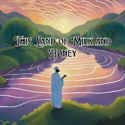 Living in the Land of Milk and Honey