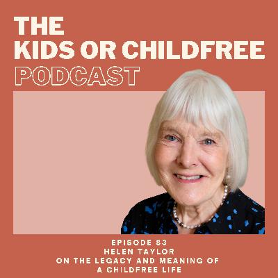 83. Helen Taylor on The Meaning and Legacy of a Childfree Life 83. Helen Taylor on The Meaning and Legacy of a Childfree Life