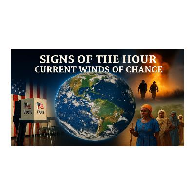 Signs of the Hour: Current Winds of Change Signs of the Hour: Current Winds of Change