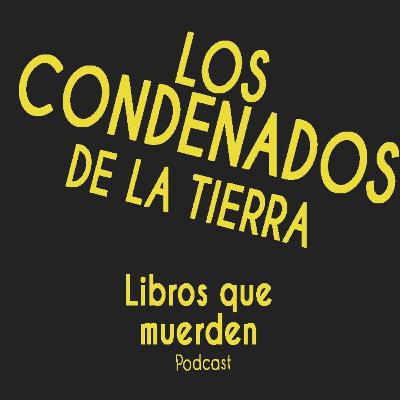 e6: Los condenados de la tierra - Frantz Fanon e6: Los condenados de la tierra - Frantz Fanon