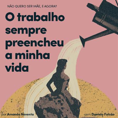 'O trabalho teve um destaque na minha vida e me preencheu', com Daniela Falcão