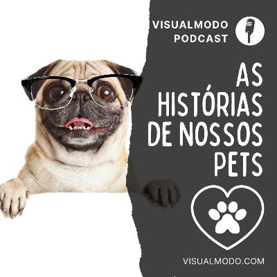 As Historias de Nossos Pets: Cuidados e Manias - Visualmodo Podcast #91 🎙
