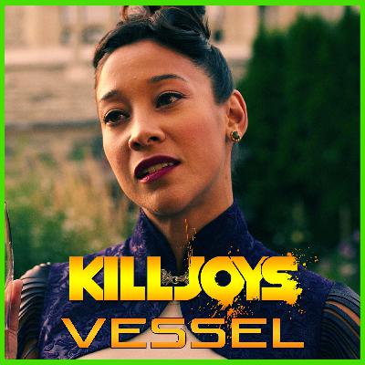 Yum Yum Joys: Vessel | Killjoys | Podcast