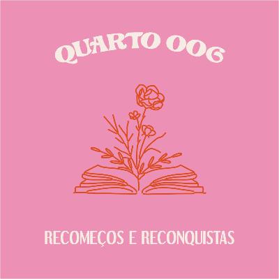 quarto 006: recomeços e reconquistas quarto 006: recomeços e reconquistas