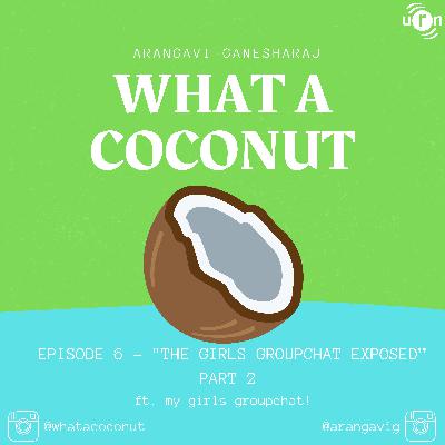 EPISODE 6 - "THE GIRLS GROUPCHAT EXPOSED" - PART 2