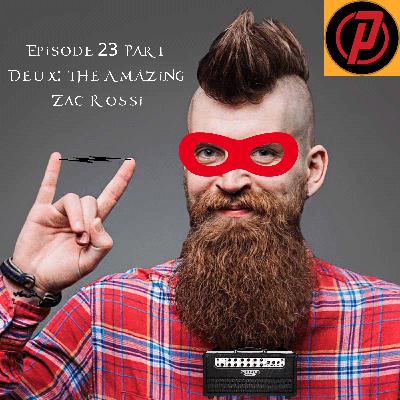 Episode 23 Part Deux: The Amazing Zac Rossi