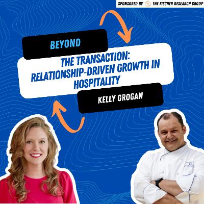 Beyond the Transaction: Kelly Grogan on Relationship‑Driven Growth in Hospitality