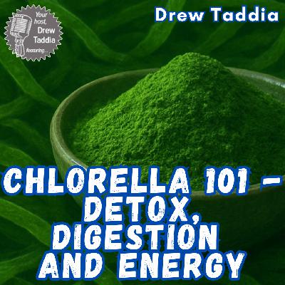 Chlorella 101 - Detox, Digestion and Energy | Ep 721 Chlorella 101 - Detox, Digestion and Energy | Ep 721