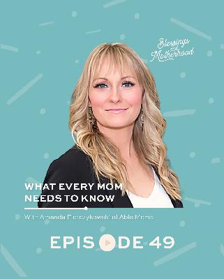 What Every Mom Needs to Know with Amanda of Able Moms