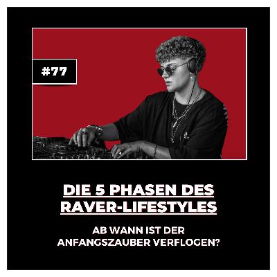 #77 Throwback Top-Episode: Die 5 Phasen des Raver-Lifestyles: Ab wann ist der Anfangszauber verflogen?