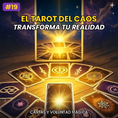 #19 - El Tarot del Caos: Cómo Usar las Cartas para Transformar tu Realidad y Despertar tu Voluntad