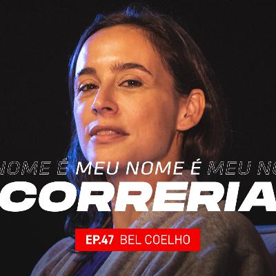 #47 - Meu Nome é Bel Coelho