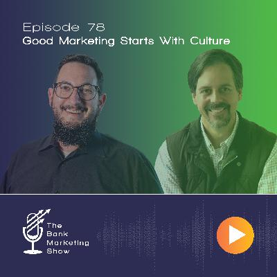 Ep 78 - Good Marketing Starts With Culture