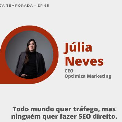 #65 | Júlia Neves: Todo mundo quer tráfego, mas ninguém quer fazer SEO direito