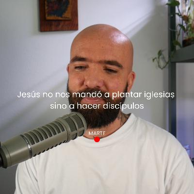 Jesús no nos mandó a plantar iglesias sino a hacer discípulos