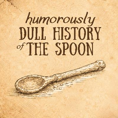 The Spoon | Boring History for Sleep