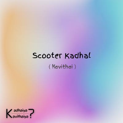 Scooter Kadhal - Kavithai