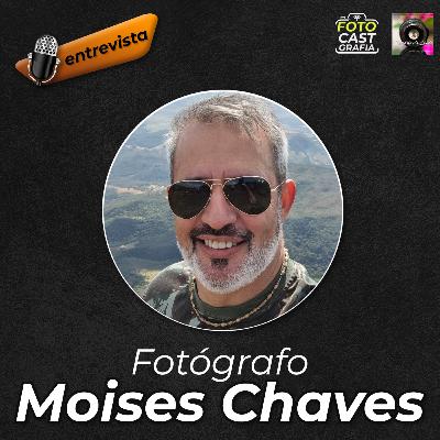 #37 - Apaixonado por fotografia de paisagem, Moises Chaves.