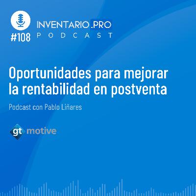 Oportunidades para mejorar la rentabilidad en postventa - Episodio 108 podcast Inventario.pro