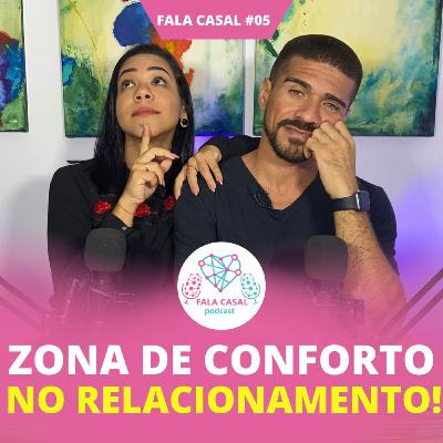 ZONA de CONFORTO no Relacionamento! - Fala Casal #05