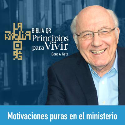 Motivaciones puras en el ministerio | Gálatas 6:11-17 | Principios para Vivir | Gene A. Getz