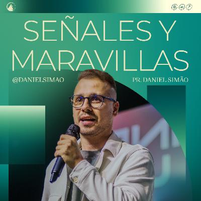 SEÑALES Y MARAVILLAS // Pr. Daniel Simão SEÑALES Y MARAVILLAS // Pr. Daniel Simão