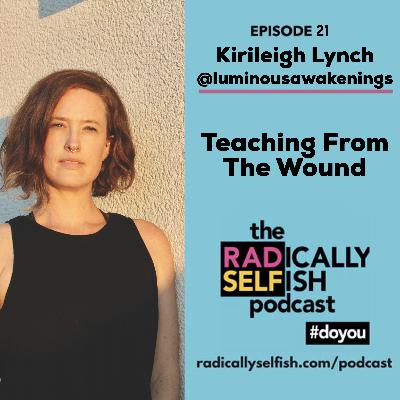 Episode 21: Kirileigh Lynch - Teaching From The Wound