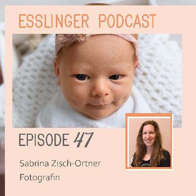 EPISODE Nr. 47 - Sabrina Zisch-Ortner - Fotografin