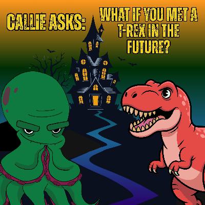 383. Callie asks: What if you met a T-Rex in the future? 383. Callie asks: What if you met a T-Rex in the future?