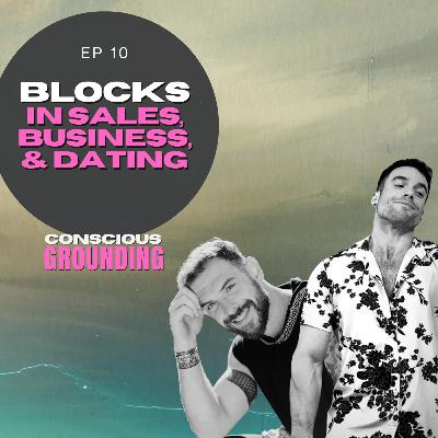Ep 10 - Overcoming the mental blocks in business, sales, and dating Ep 10 - Overcoming the mental blocks in business, sales, and dating