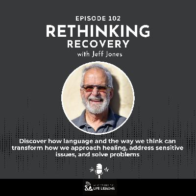 Rethinking Recovery with Jeff Jones: Beyond Black-and-White Thinking in Addiction Recovery Rethinking Recovery with Jeff Jones: Beyond Black-and-White Thinking in Addiction Recovery