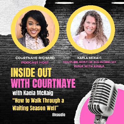 How to Walk Through a Waiting Season Well with Kaela McKaig How to Walk Through a Waiting Season Well with Kaela McKaig