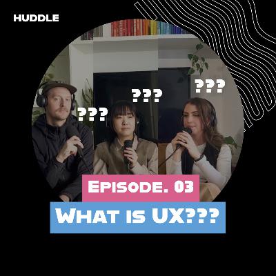 What is UX Design? - Episode 003