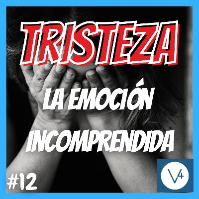 ¿Qué es la TRISTEZA y cómo GESTIONARLA? | V a la Cuarta #12 ¿Qué es la TRISTEZA y cómo GESTIONARLA? | V a la Cuarta #12