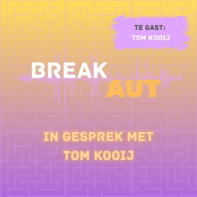 BreakAUT #8 - In gesprek met Tom Kooij BreakAUT #8 - In gesprek met Tom Kooij