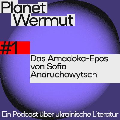 Das Amadoka-Epos von Sofia Andruchowytsch. Über die Ukraine, Gedächtnis und Identität mit Maria Weissenböck und Alexander Kratochvil