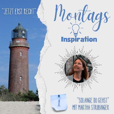 1. Montags-Inspiration, "Solange du gehst" mit Martha Strubinger 1. Montags-Inspiration, "Solange du gehst" mit Martha Strubinger