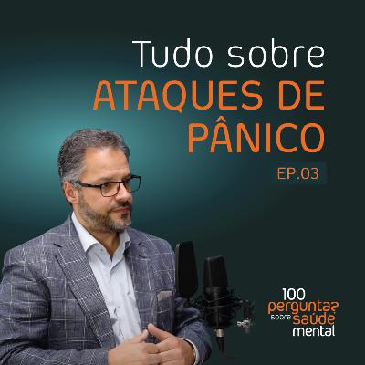 Tudo sobre Ataques de Pânico | 100 Perguntas sobre Saúde Mental | Ep. 03 Tudo sobre Ataques de Pânico | 100 Perguntas sobre Saúde Mental | Ep. 03
