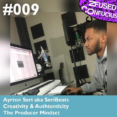 009 – The Producer Mindset – Ayrton Seri aka SeriBeats – Creativity & Authenticity 009 – The Producer Mindset – Ayrton Seri aka SeriBeats – Creativity & Authenticity