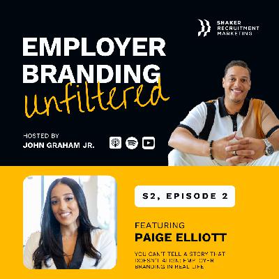 Employer Branding Unfiltered: SE02 - Ep 2: Paige Elliott - You Can’t Tell a Story That Doesn’t Align: Employer Branding in Real Life
