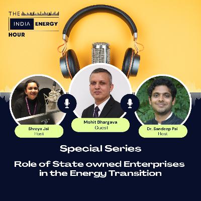 Role of State owned Enterprises in the Energy Transition | ft. Mohit Bhargava
