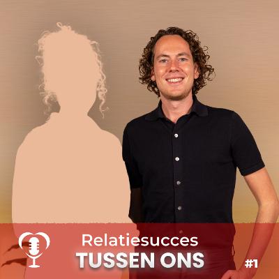 Tussen Ons #1: Waarom de meeste relaties mislukken. Van angst naar liefde.