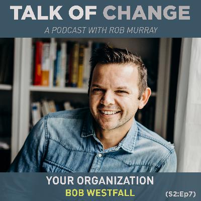 Bob Westfall - YOUR ORGANIZATION (S2:Ep7) Bob Westfall - YOUR ORGANIZATION (S2:Ep7)