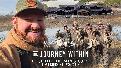 EP 131 - Behind the Scenes Look at Lost Bridge Duck Club | The Journey Within Podcast