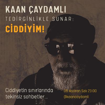 Kaan Çaydamlı - Ciddiyim (09.06.2020)