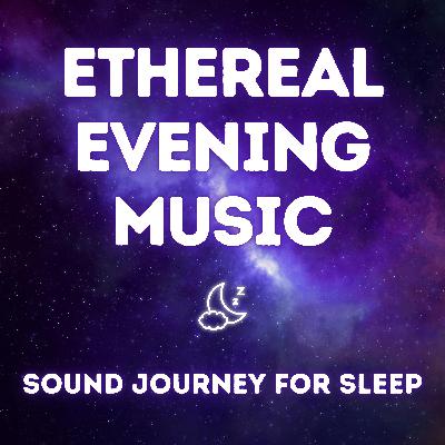 Ethereal Evening — 9 Hour Calm Sound Journey for Restful Sleep Ethereal Evening — 9 Hour Calm Sound Journey for Restful Sleep