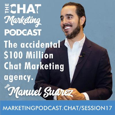 The accidental $100 Million Chat Marketing Agency with Manuel Suarez